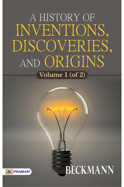 A History of Inventions, Discoveries, and Origins, Volume 1 (of 2)