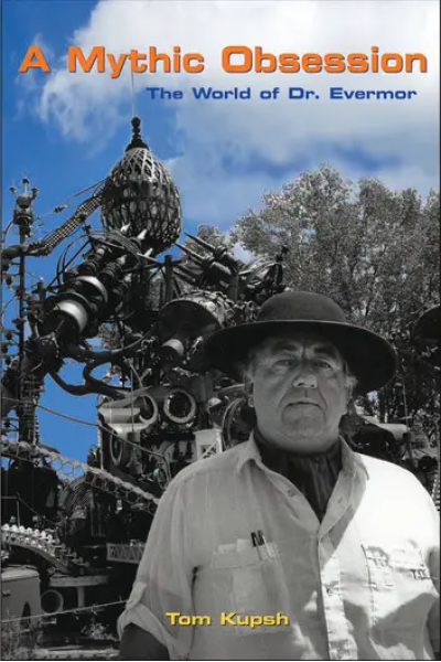 A Mythic Obsession: The World of Dr. Evermor