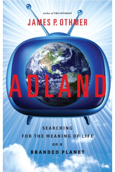 Adland: Searching for the Meaning of Life on a Branded Planet