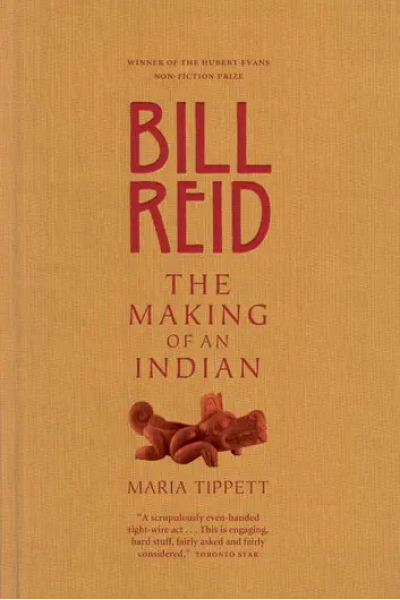 Bill Reid The Making of an Indian by Maria Tippett