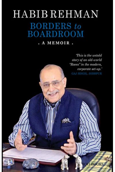 Borders to Boardroom: A Memoir by Habib Rehman