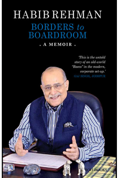 Borders to Boardroom: A Memoir by Habib Rehman