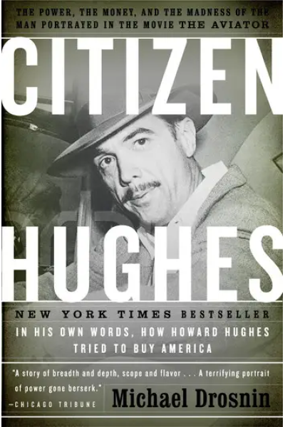 Citizen Hughes: The Power, the Money and the Madness of the Man portrayed in the Movie THE AVIATOR by Michael Drosnin