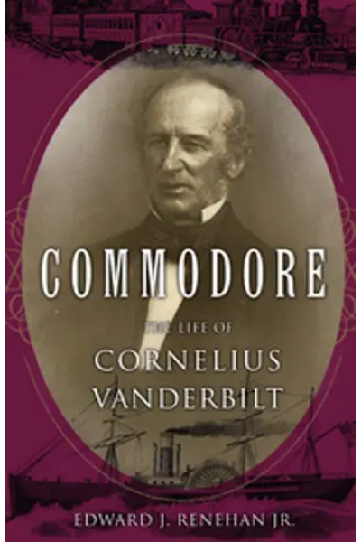 Commodore: The Life of Cornelius Vanderbilt
