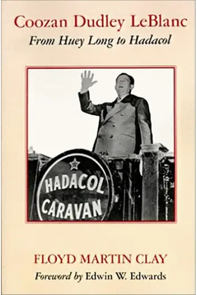 Coozan Dudley Leblanc: From Huey Long to Hadacol
