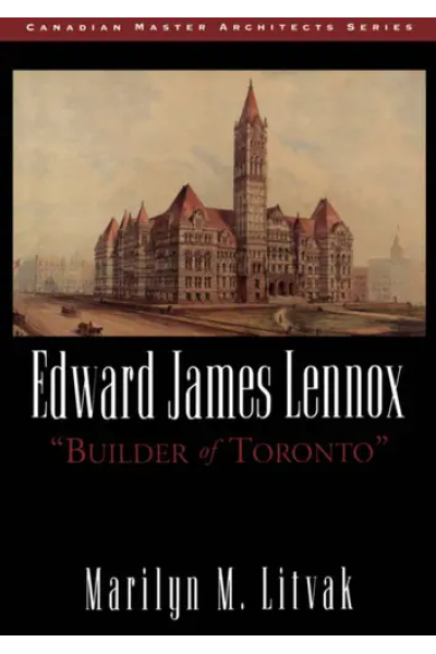 Edward James Lennox "Builder of Toronto"