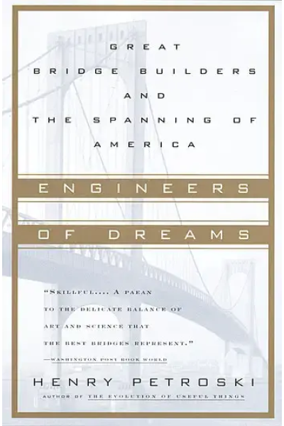 Engineers of Dreams: Great Bridge Builders and the Spanning of America by Henry Petroski