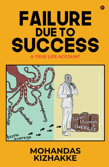 Failure Due to Success A True Life Account by Mohandas Kizhakke