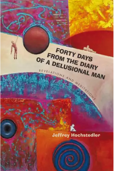 Forty Days from the Diary of a Delusional Man