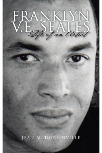 Franklyn V.E. Seales: Life of an Artist by Jean M Dorsinville