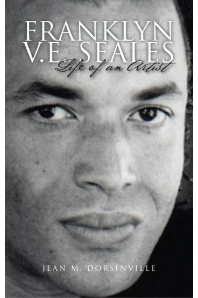 Franklyn V.E. Seales: Life of an Artist by Jean M Dorsinville