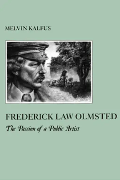 Frederick Law Olmstead The Passion of a Public Artist