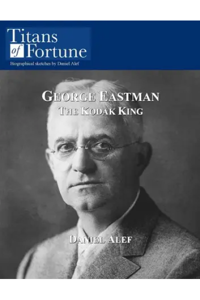 George Eastman: The Kodak King