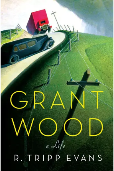 Grant Wood A Life by R. Tripp Evans