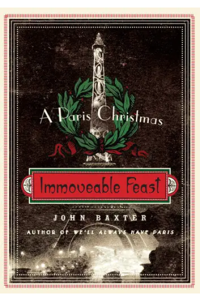 Immoveable Feast: A Paris Christmas by John Baxter