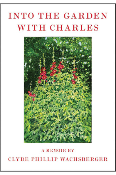 Into the Garden with Charles: A Memoir