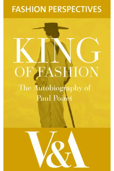 King of Fashion: The Autobiography of Paul Poiret