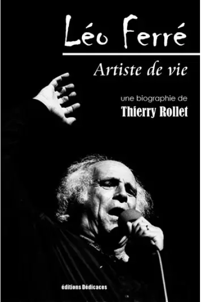 Léo Ferré. Artiste de vie by Thierry Rollet