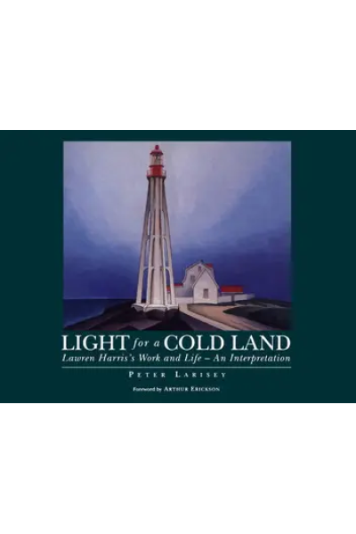 Light for a Cold Land: Lawren Harris's Life and Work