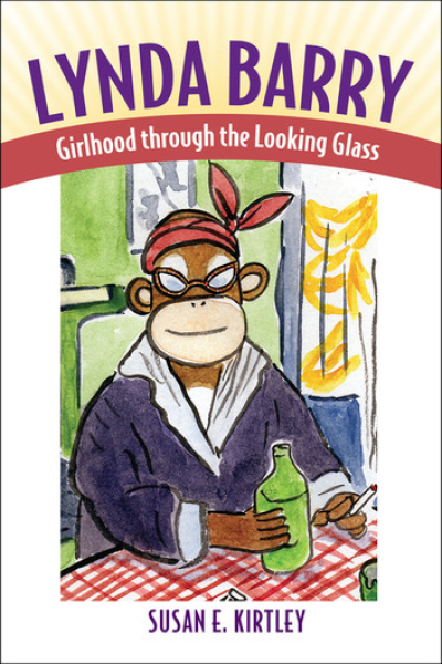 Lynda Barry Girlhood through the Looking Glass by Susan E. Kirtley