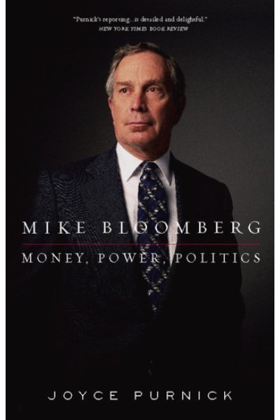 Mike Bloomberg: Money, Power, Politics by Joyce Purnick
