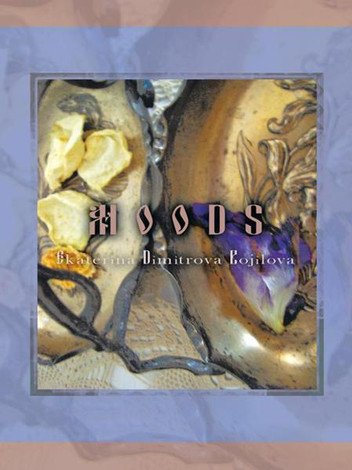 Moods by Ekaterina Dimitrova Bojilova