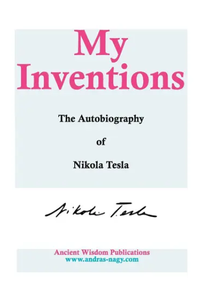 My Inventions: The Autobiography of Nikola Tesla