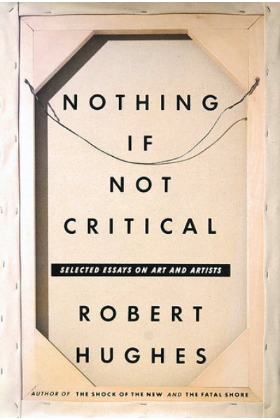 Nothing If Not Critical: Essays on Art and Artists