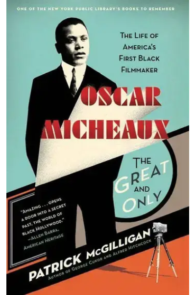 Oscar Micheaux: The Great and Only by Patrick McGilligan