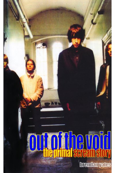 Out of the Void - The Primal Scream Story by brendan yates