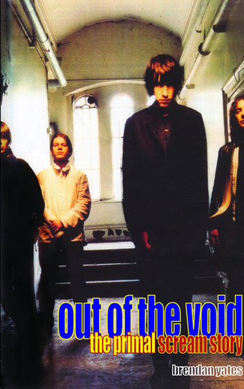 Out of the Void - The Primal Scream Story by brendan yates