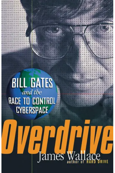 Overdrive: Bill Gates and the Race to Control Cyberspace