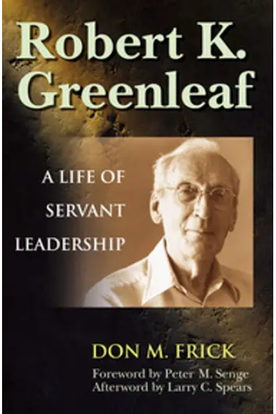 Robert K. Greenleaf: A Life of Servant Leadership