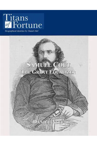 Samuel Colt: The Great Equalizer by Daniel Alef