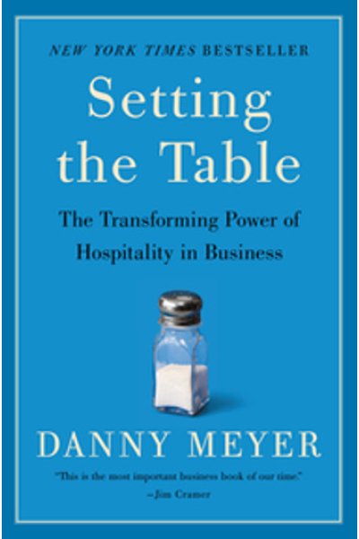 Setting the Table The Transforming Power of Hospitality in Business by Danny Meyer