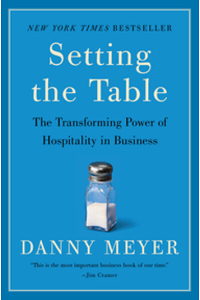Setting the Table The Transforming Power of Hospitality in Business by Danny Meyer