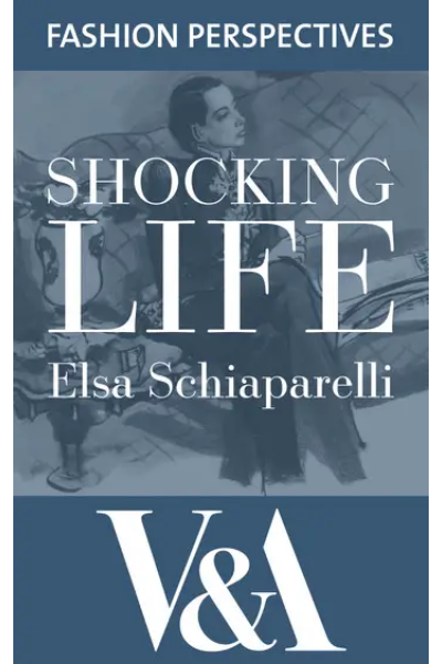 Shocking Life: The Autobiography of Elsa Schiaparelli