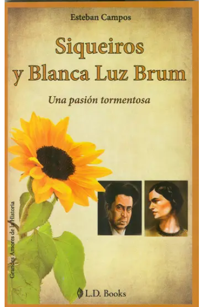Siqueiros y Blanca Luz Brum: Una pasion tormentosa