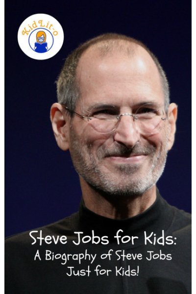 Steve Jobs for Kids: A Biography of Steve Jobs Just for Kids!