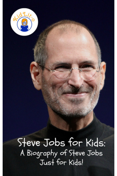 Steve Jobs for Kids: A Biography of Steve Jobs Just for Kids!