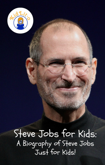 Steve Jobs for Kids: A Biography of Steve Jobs Just for Kids!