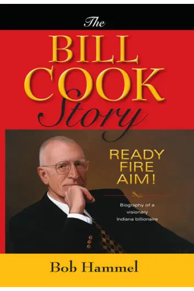 The Bill Cook Story: Ready - Fire - Aim by Bob Hammel