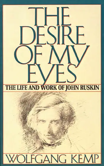The Desire of My Eyes The Life & Work of John Ruskin