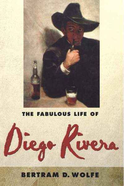 The Fabulous Life of Diego Rivera by Betram D. Wolfe