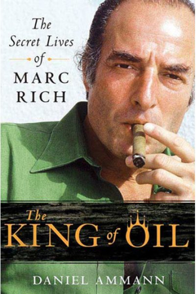 The King of Oil The Secret Lives of Marc Rich by Daniel Ammann