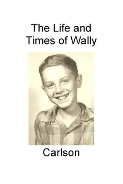 The Life and Times of Wally Carlson