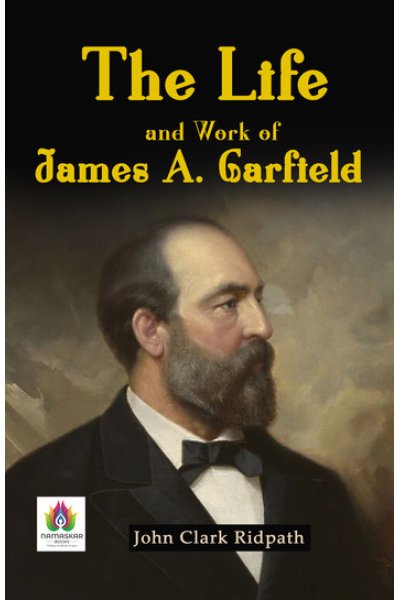 The Life and Work of James A. Garfield