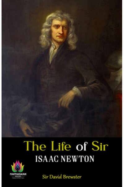 The Life of Sir Isaac Newton by Sir David Brewster