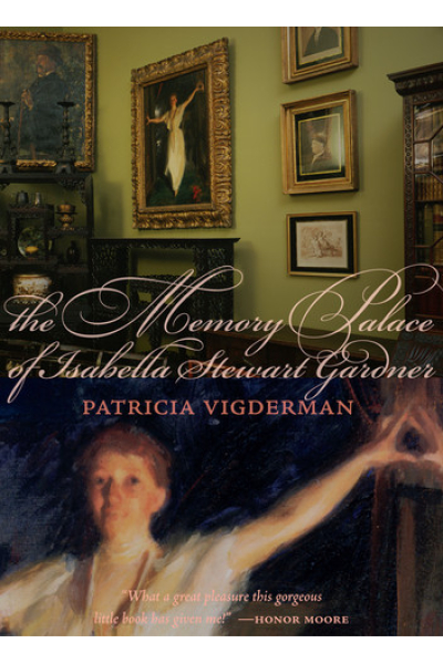The Memory Palace of Isabella Stewart Gardner Museum by Patricia Vigderman