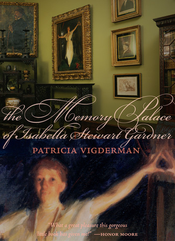 The Memory Palace of Isabella Stewart Gardner Museum by Patricia Vigderman